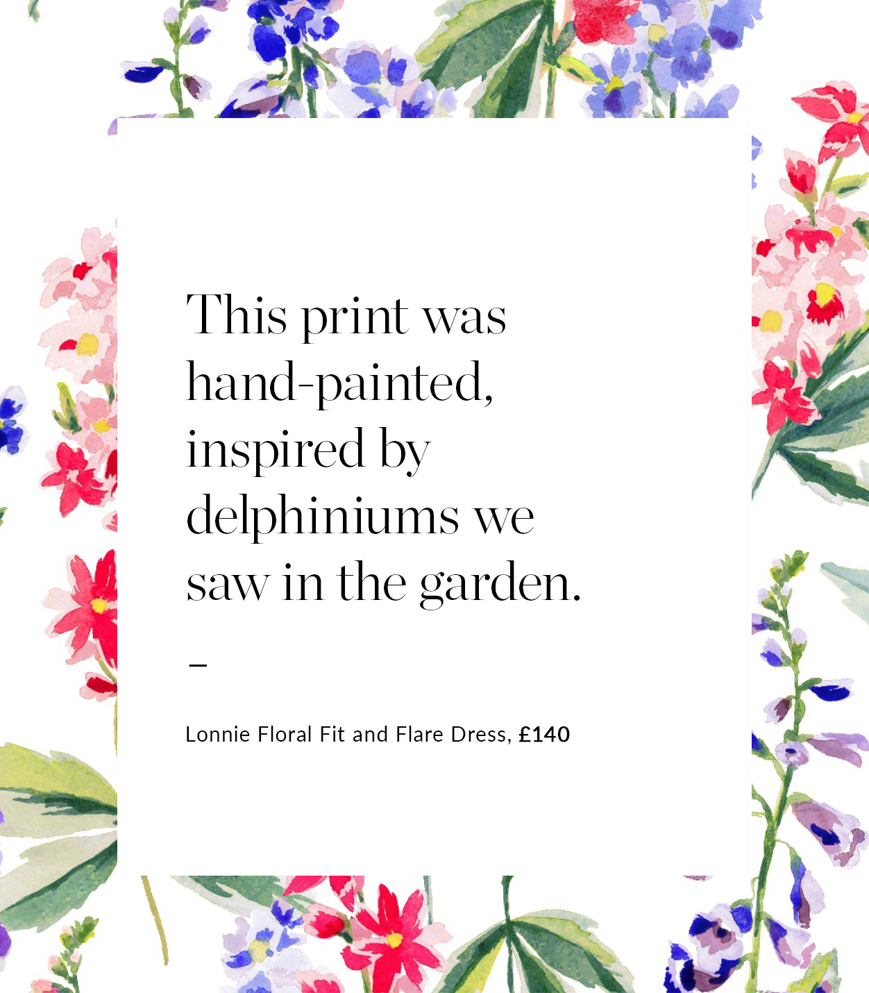 This print was hand painted, inspired by delphiniums we saw in the garden