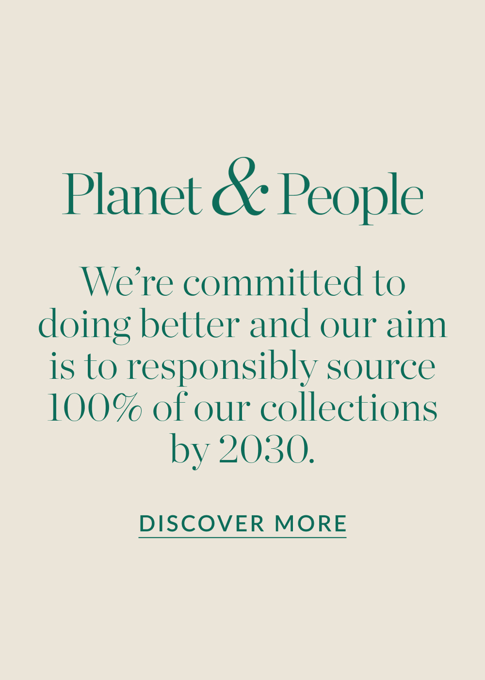 We’re committed to doing better and our aim is to responsibly source 80% of our collections by 2025.